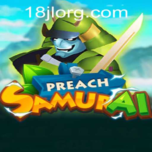 PreachSamurai: An Immersive Journey into the World of the 18JL